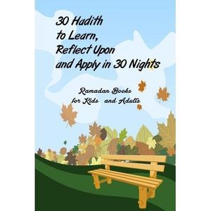 30 Hadith to Learn, Reflect Upon and Apply hn 30 Nights ( Ramadan Books for Kids